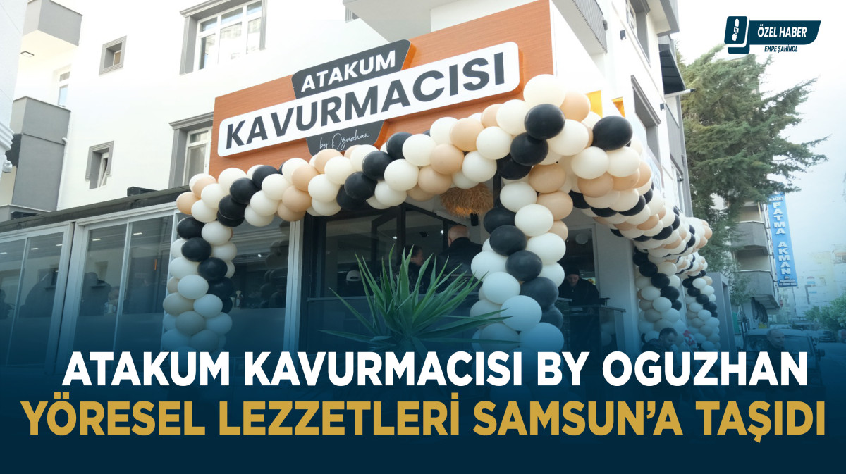 Atakum Kavurmacısı By Oğuzhan yöresel lezzetleri Samsun'a taşıdı