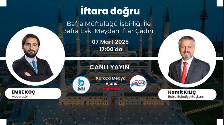 Bafra Belediye Başkanı Hamit Kılıç, İftara Doğru Programına Konuğu