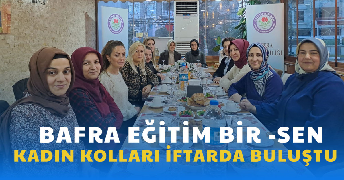 Bafra Eğitim Bir - Sen Kadın Kolları İftar  Yemeğinde Buluştu