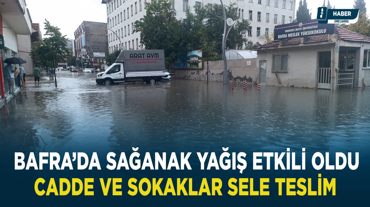 Bafra’da Sağanak Yağış Etkili Oldu