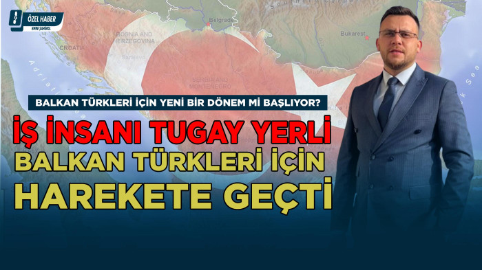 Balkan Türklerine Genç Bir Nefes : Tugay Yerli