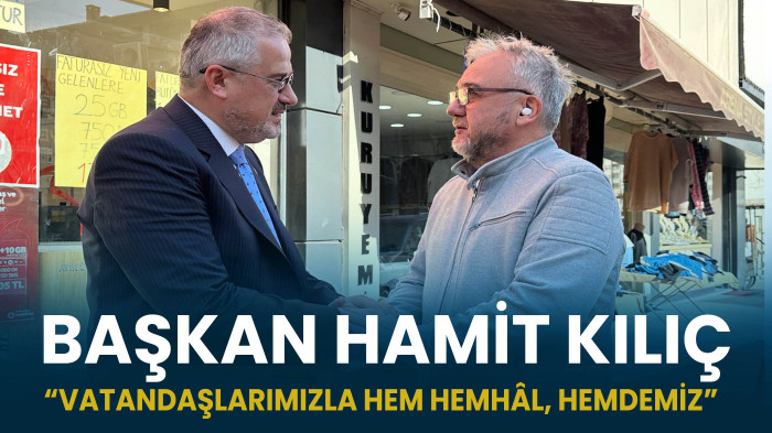 Başkan Kılıç, Hem Hemhal, Hemdemiz'