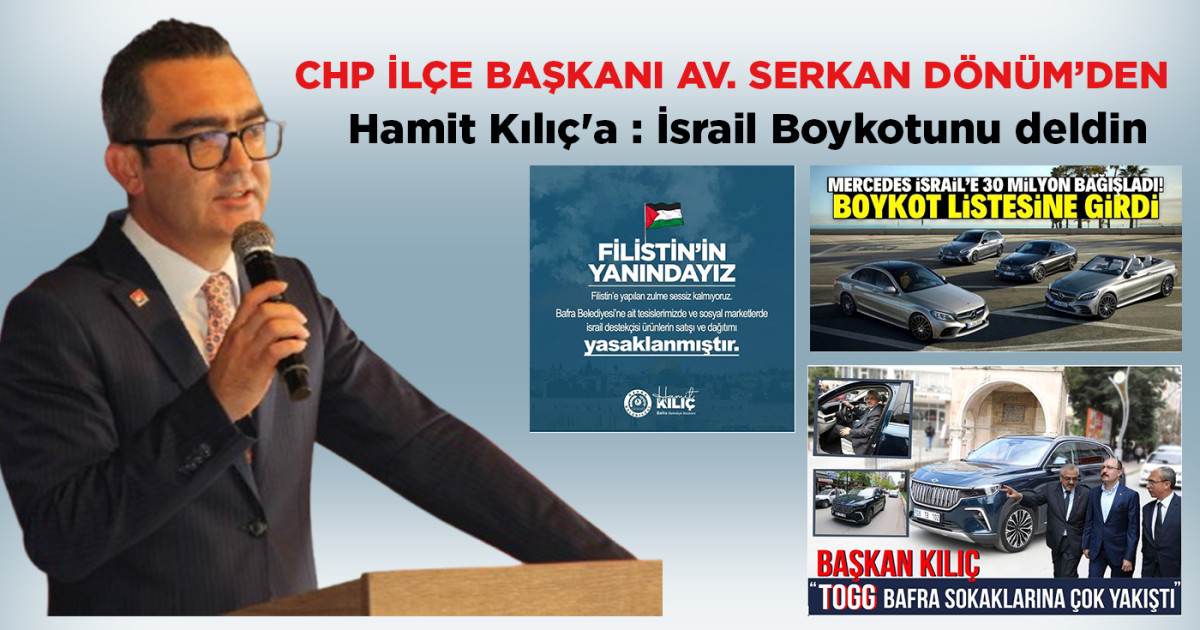 CHP Bafra İlçe Başkanı Av. Serkan Dönüm'den Belediye Başkanı Hamit Kılıç'a Eleştiri: İsrail Boykotunu Deldi