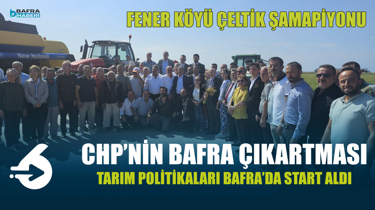 CHP, Tarım Politikası Çalışmalarına Bafra’dan Başladı