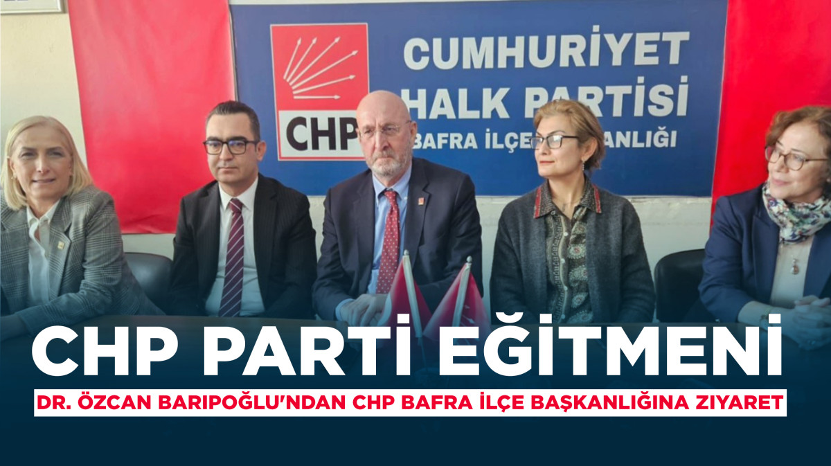 Dr. Özcan Baripoğlu'ndan CHP Bafra İlçe Başkanlığına Ziyaret