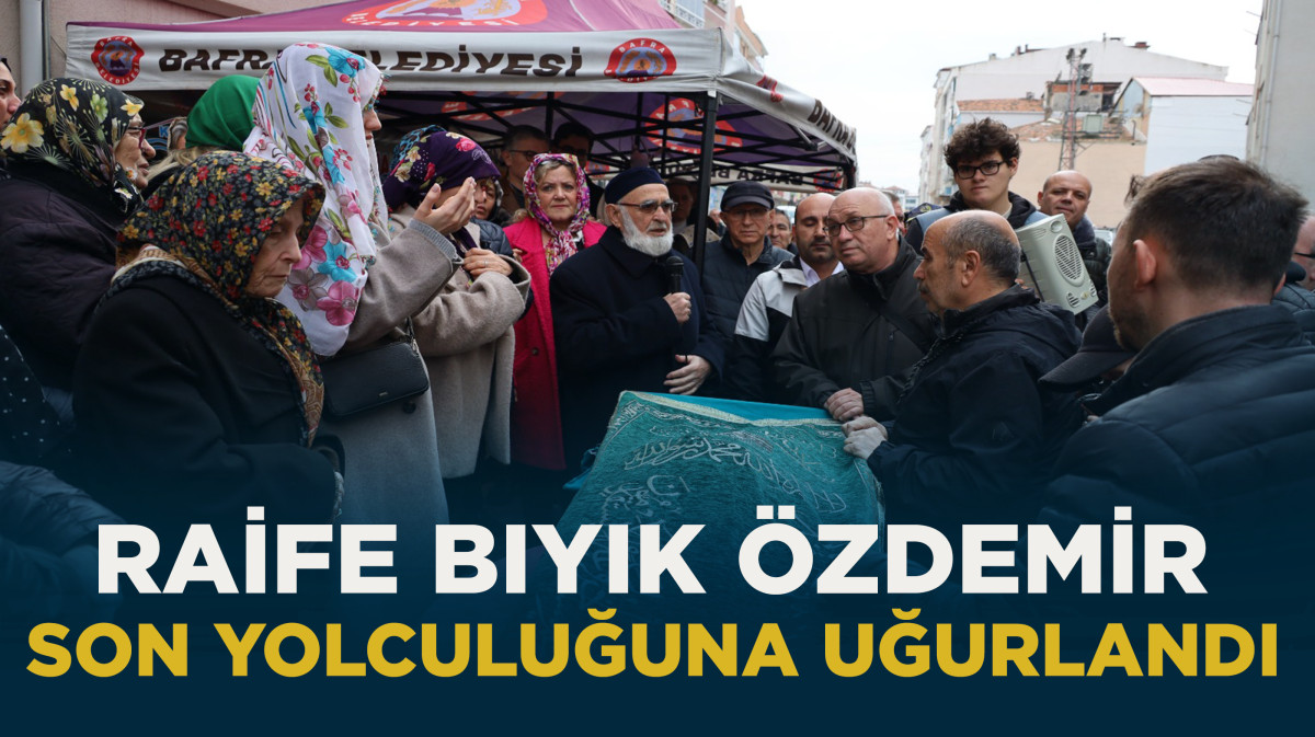 Raife Bıyık Özdemir Dualarla Uğurlandı 