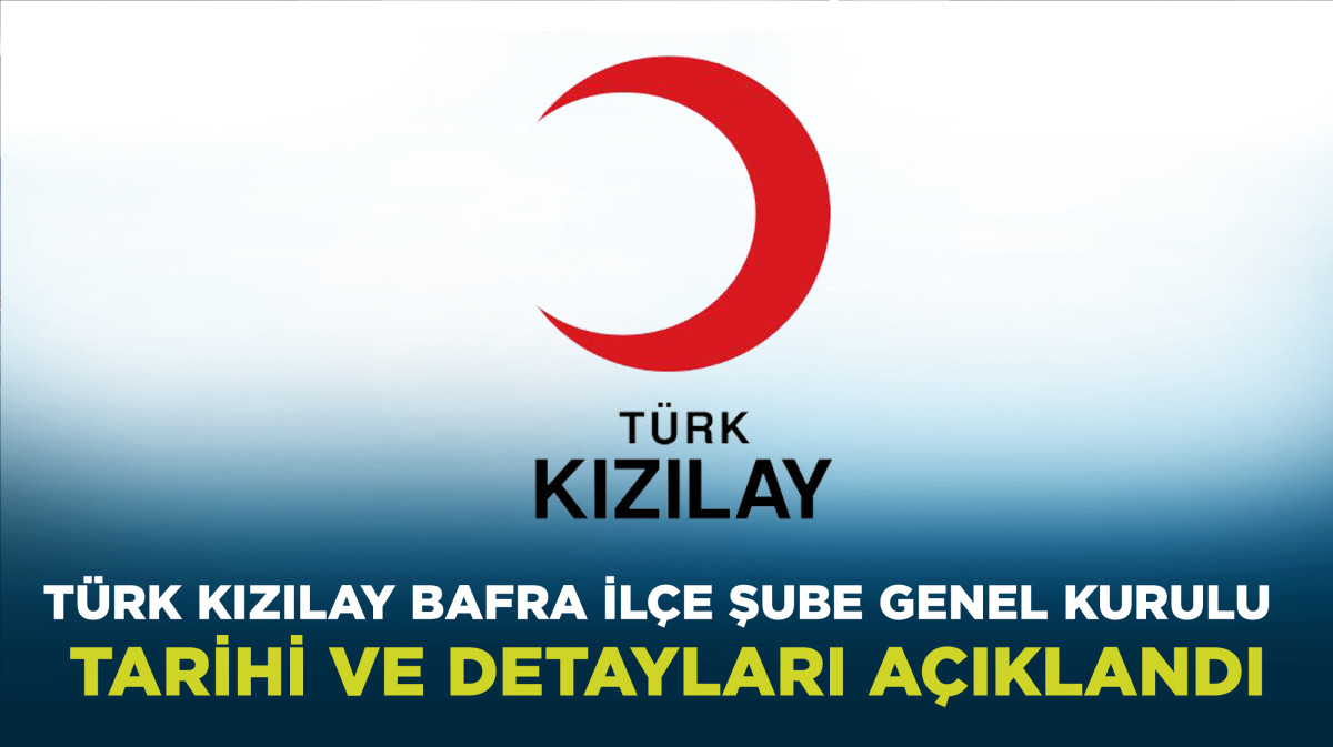 Türk Kızılay Bafra İlçe Şube Genel Kurulu Tarihi ve Detayları Açıklandı