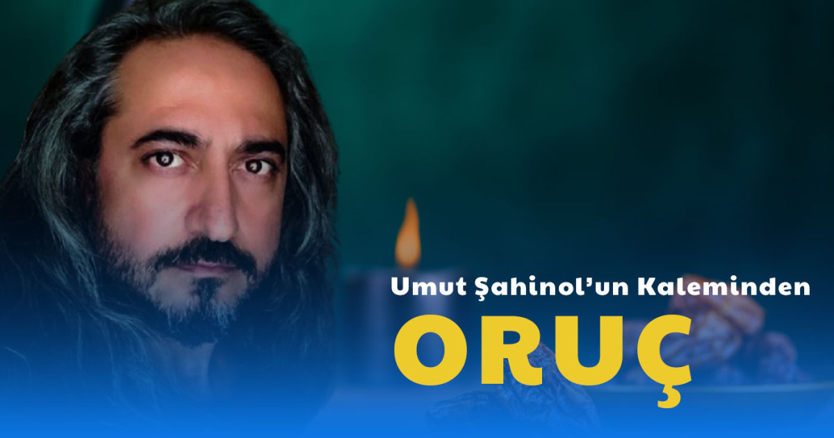 Umut Şahinol'un Kaleminden Oruç